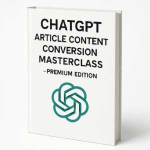 ChatGPT Article Content Conversion Masterclass - Premium Edition