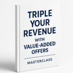 Triple Your Revenue with Value-Added Offers Masterclass